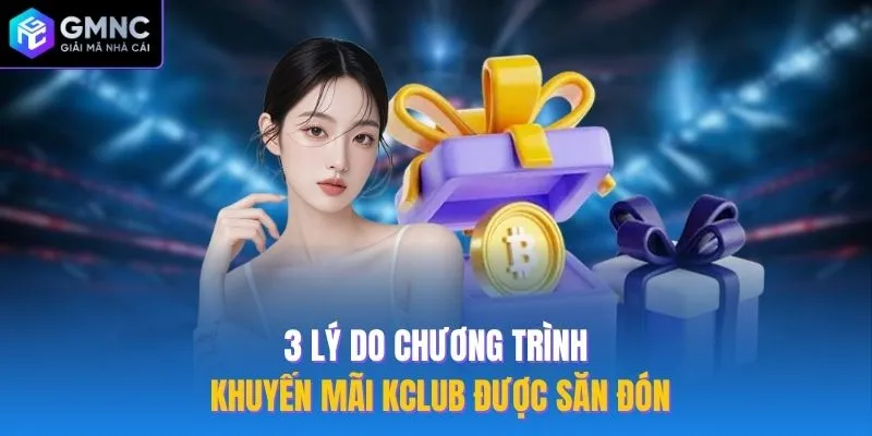 3 lý do chương trình khuyến mãi Kclub được săn đón
