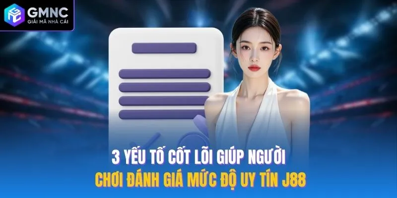 3 yếu tố cốt lõi giúp người chơi đánh giá mức độ uy tín J88