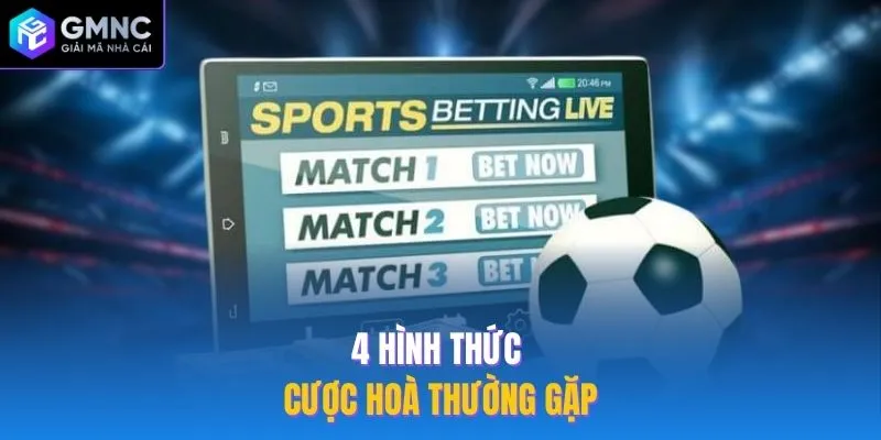 4 hình thức cược hoà thường gặp