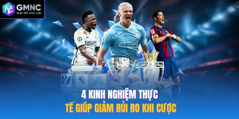 4 Kinh nghiệm thực tế giúp giảm rủi ro khi cược