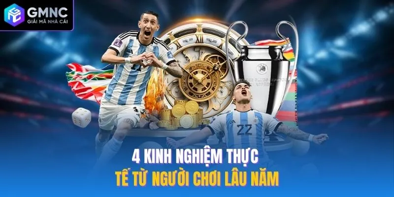 4 kinh nghiệm thực tế từ người chơi lâu năm