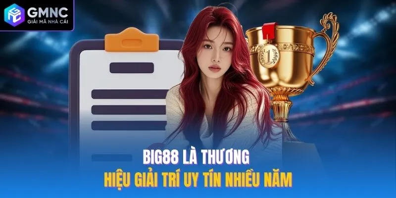 Big88 là thương hiệu giải trí uy tín nhiều năm