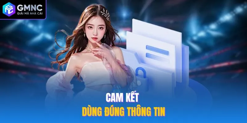 Cam kết dùng đúng thông tin