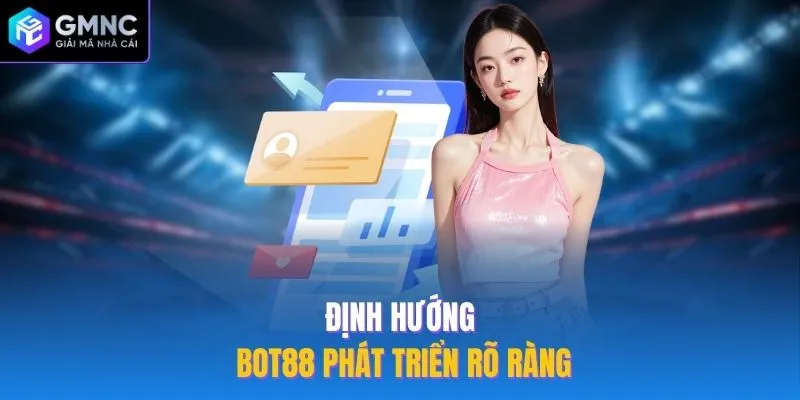 Định hướng Bot88 phát triển rõ ràng