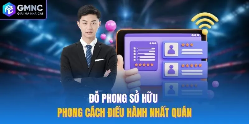 Đỗ Phong sở hữu phong cách điều hành nhất quán
