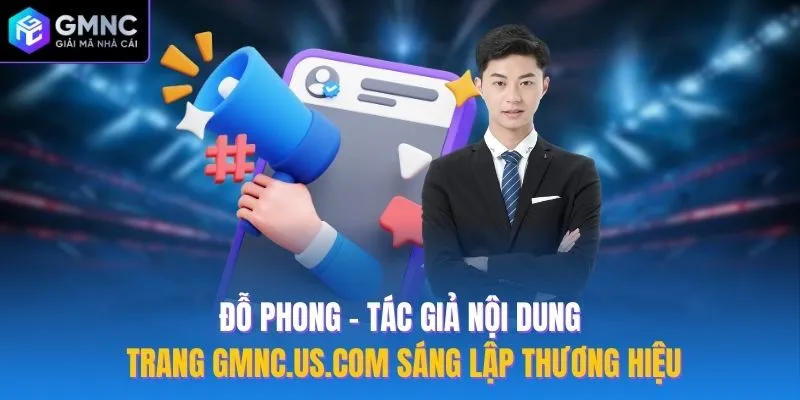 Đỗ Phong - Tác giả nội dung trang gmnc.us.com sáng lập thương hiệu