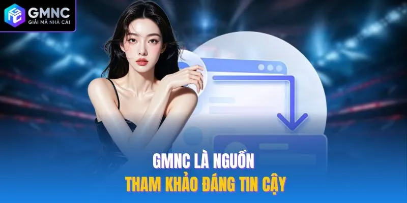 GMNC là nguồn tham khảo đáng tin cậy