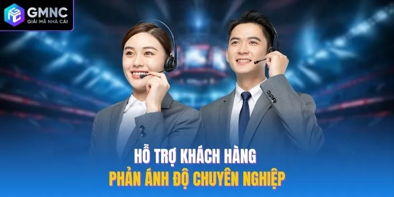 Hỗ trợ khách hàng phản ánh độ chuyên nghiệp