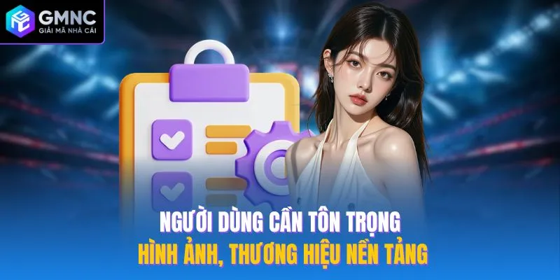 Người dùng cần tôn trọng hình ảnh, thương hiệu nền tảng