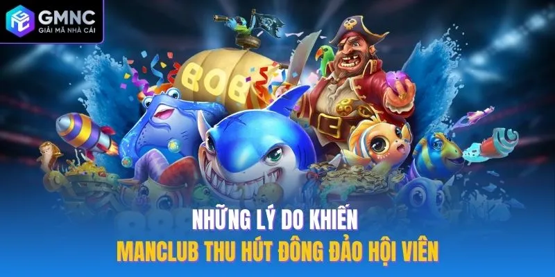 Những lý do khiến Manclub thu hút đông đảo hội viên