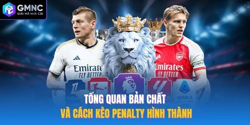 Tổng quan bản chất và cách kèo penalty hình thành