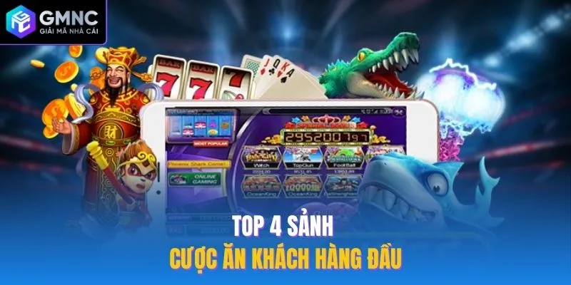 Top 4 sảnh cược ăn khách hàng đầu