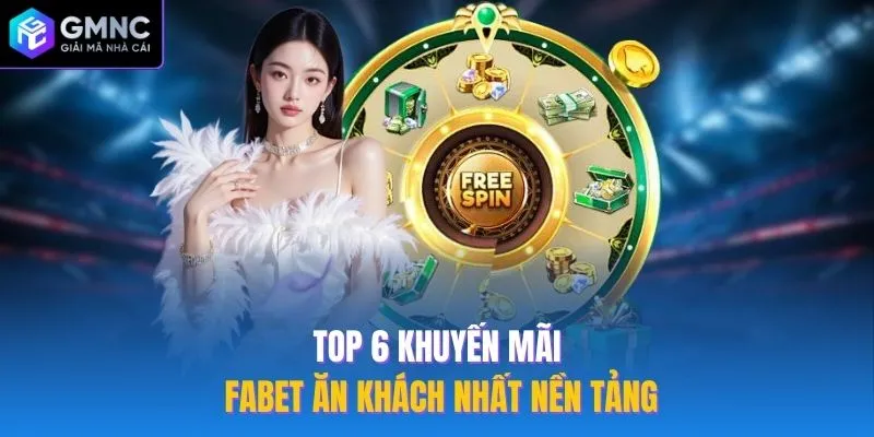 Top 6 khuyến mãi Fabet ăn khách nhất nền tảng