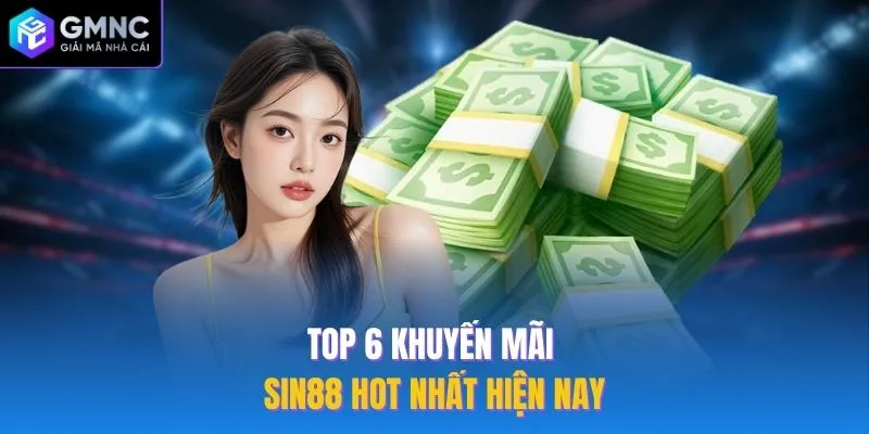 Top 6 khuyến mãi Sin88 hot nhất hiện nay